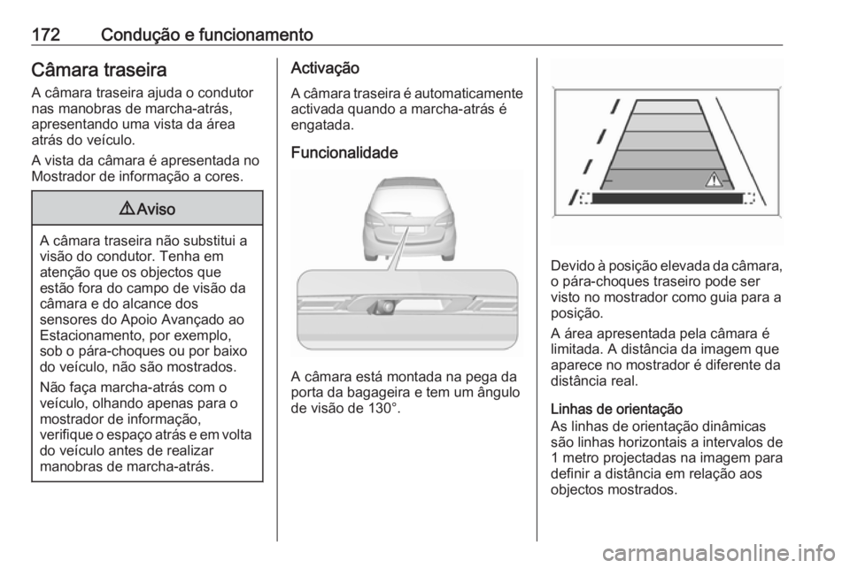 OPEL MERIVA 2016 Manual de Instruções (in Portugues) 172Condução e funcionamentoCâmara traseiraA câmara traseira ajuda o condutor
nas manobras de marcha-atrás,
apresentando uma vista da área
atrás do veículo.
A vista da câmara é apresentada no OPEL MERIVA 2016 Manual de Instruções (in Portugues) 172Condução e funcionamentoCâmara traseiraA câmara traseira ajuda o condutor
nas manobras de marcha-atrás,
apresentando uma vista da área
atrás do veículo.
A vista da câmara é apresentada no
