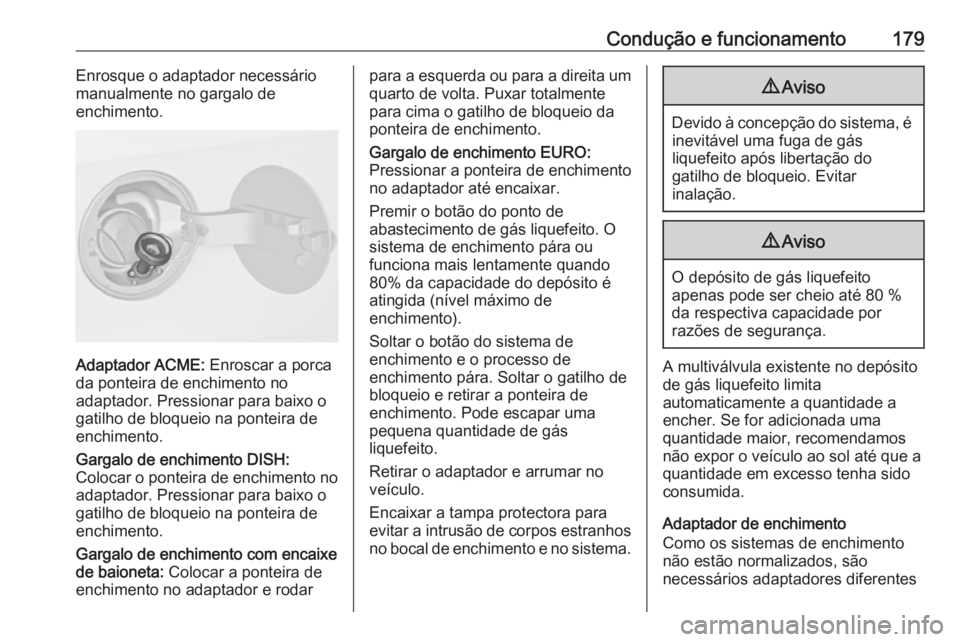 OPEL MERIVA 2016 Manual de Instruções (in Portugues) Condução e funcionamento179Enrosque o adaptador necessáriomanualmente no gargalo de
enchimento.
Adaptador ACME: Enroscar a porca
da ponteira de enchimento no
adaptador. Pressionar para baixo o
gat OPEL MERIVA 2016 Manual de Instruções (in Portugues) Condução e funcionamento179Enrosque o adaptador necessáriomanualmente no gargalo de
enchimento.
Adaptador ACME: Enroscar a porca
da ponteira de enchimento no
adaptador. Pressionar para baixo o
gat