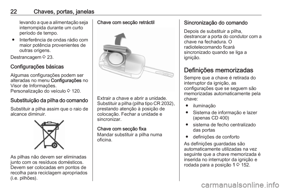 OPEL MERIVA 2016 Manual de Instruções (in Portugues) 22Chaves, portas, janelaslevando a que a alimentação seja
interrompida durante um curto
período de tempo.
● Interferência de ondas rádio com
maior potência provenientes de
outras origens.
Dest OPEL MERIVA 2016 Manual de Instruções (in Portugues) 22Chaves, portas, janelaslevando a que a alimentação seja
interrompida durante um curto
período de tempo.
● Interferência de ondas rádio com
maior potência provenientes de
outras origens.
Dest