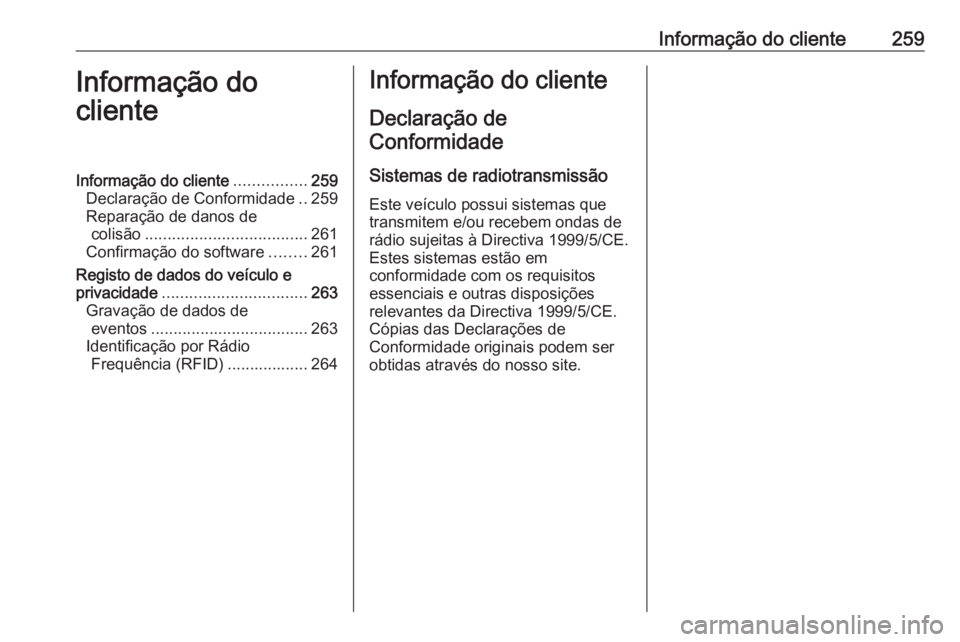 OPEL MERIVA 2016 Manual de Instruções (in Portugues) Informação do cliente259Informação do
clienteInformação do cliente ................259
Declaração de Conformidade ..259
Reparação de danos de colisão .................................... 26 OPEL MERIVA 2016 Manual de Instruções (in Portugues) Informação do cliente259Informação do
clienteInformação do cliente ................259
Declaração de Conformidade ..259
Reparação de danos de colisão .................................... 26