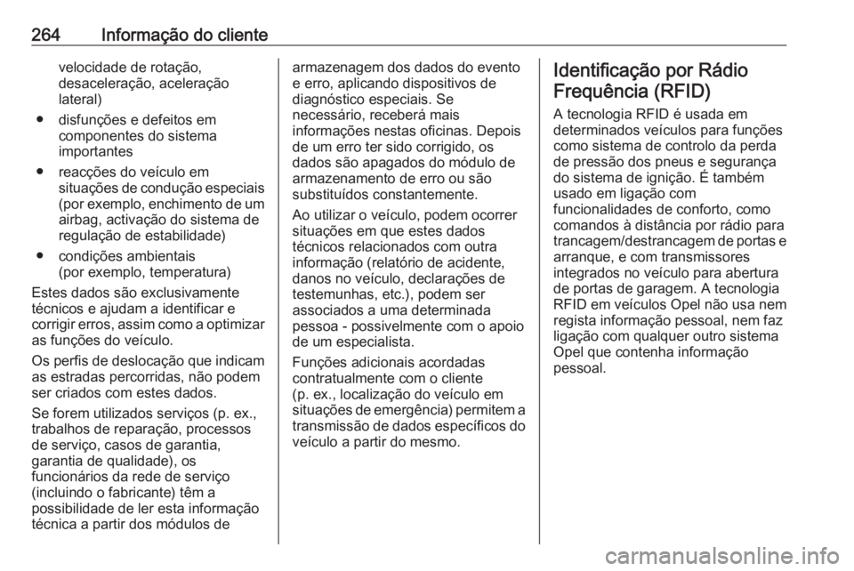 OPEL MERIVA 2016 Manual de Instruções (in Portugues) 264Informação do clientevelocidade de rotação,
desaceleração, aceleração
lateral)
● disfunções e defeitos em componentes do sistema
importantes
● reacções do veículo em situações de OPEL MERIVA 2016 Manual de Instruções (in Portugues) 264Informação do clientevelocidade de rotação,
desaceleração, aceleração
lateral)
● disfunções e defeitos em componentes do sistema
importantes
● reacções do veículo em situações de