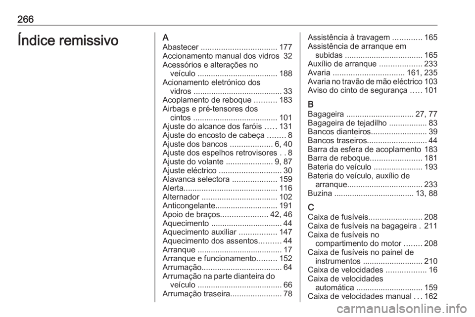OPEL MERIVA 2016 Manual de Instruções (in Portugues) 266Índice remissivoAAbastecer .................................. 177
Accionamento manual dos vidros 32
Acessórios e alterações no veículo .................................... 188
Acionamento e OPEL MERIVA 2016 Manual de Instruções (in Portugues) 266Índice remissivoAAbastecer .................................. 177
Accionamento manual dos vidros 32
Acessórios e alterações no veículo .................................... 188
Acionamento e