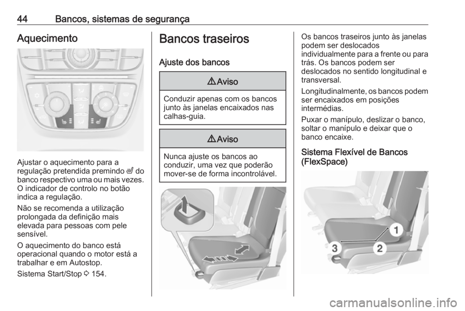 OPEL MERIVA 2016 Manual de Instruções (in Portugues) 44Bancos, sistemas de segurançaAquecimento
Ajustar o aquecimento para a
regulação pretendida premindo ß do
banco respectivo uma ou mais vezes. O indicador de controlo no botão
indica a regulaç OPEL MERIVA 2016 Manual de Instruções (in Portugues) 44Bancos, sistemas de segurançaAquecimento
Ajustar o aquecimento para a
regulação pretendida premindo ß do
banco respectivo uma ou mais vezes. O indicador de controlo no botão
indica a regulaç