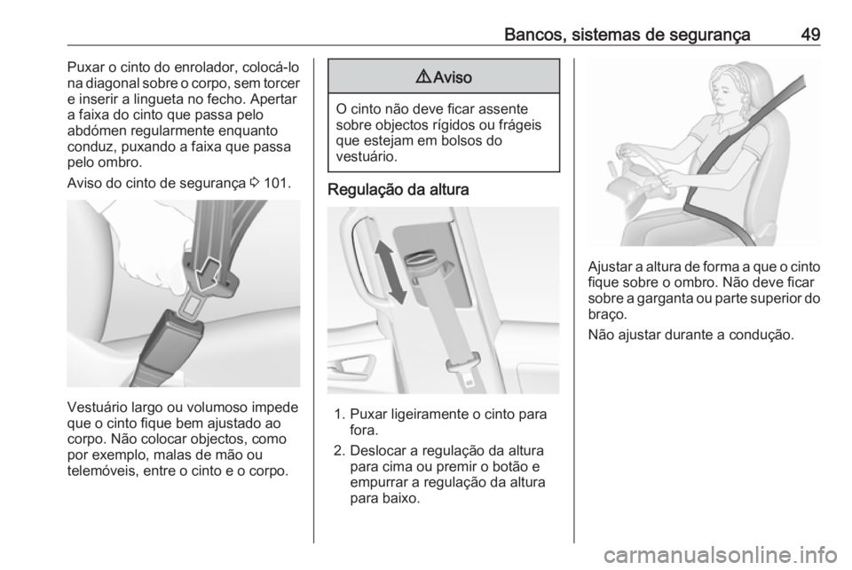 OPEL MERIVA 2016 Manual de Instruções (in Portugues) Bancos, sistemas de segurança49Puxar o cinto do enrolador, colocá-lo
na diagonal sobre o corpo, sem torcer
e inserir a lingueta no fecho. Apertar
a faixa do cinto que passa pelo
abdómen regularment OPEL MERIVA 2016 Manual de Instruções (in Portugues) Bancos, sistemas de segurança49Puxar o cinto do enrolador, colocá-lo
na diagonal sobre o corpo, sem torcer
e inserir a lingueta no fecho. Apertar
a faixa do cinto que passa pelo
abdómen regularment