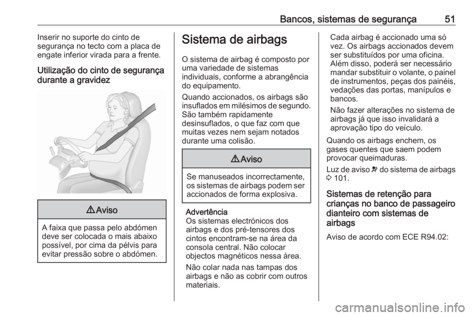OPEL MERIVA 2016 Manual de Instruções (in Portugues) Bancos, sistemas de segurança51Inserir no suporte do cinto de
segurança no tecto com a placa de
engate inferior virada para a frente.
Utilização do cinto de segurança durante a gravidez9 Aviso
A OPEL MERIVA 2016 Manual de Instruções (in Portugues) Bancos, sistemas de segurança51Inserir no suporte do cinto de
segurança no tecto com a placa de
engate inferior virada para a frente.
Utilização do cinto de segurança durante a gravidez9 Aviso
A
