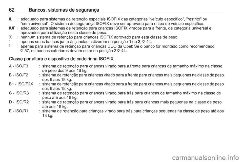 OPEL MERIVA 2016 Manual de Instruções (in Portugues) 62Bancos, sistemas de segurançaIL:adequado para sistemas de retenção especiais ISOFIX das categorias "veículo específico", "restrito" ou"semiuniversal". O sistema de segur OPEL MERIVA 2016 Manual de Instruções (in Portugues) 62Bancos, sistemas de segurançaIL:adequado para sistemas de retenção especiais ISOFIX das categorias "veículo específico", "restrito" ou"semiuniversal". O sistema de segur