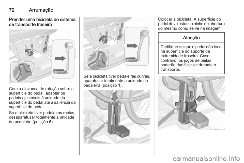 OPEL MERIVA 2016 Manual de Instruções (in Portugues) 72ArrumaçãoPrender uma bicicleta ao sistemade transporte traseiro
Com a alavanca de rotação sobre a
superfície do pedal, adaptar os
pedais ajustáveis à unidade da
superfície do pedal até à s OPEL MERIVA 2016 Manual de Instruções (in Portugues) 72ArrumaçãoPrender uma bicicleta ao sistemade transporte traseiro
Com a alavanca de rotação sobre a
superfície do pedal, adaptar os
pedais ajustáveis à unidade da
superfície do pedal até à s