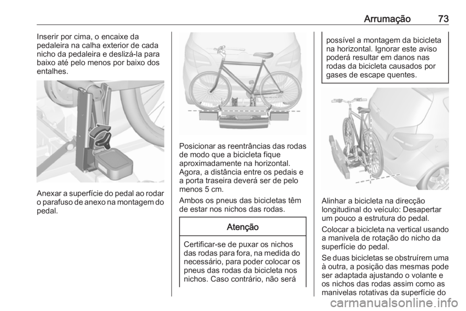 OPEL MERIVA 2016 Manual de Instruções (in Portugues) Arrumação73Inserir por cima, o encaixe da
pedaleira na calha exterior de cada
nicho da pedaleira e deslizá-la para baixo até pelo menos por baixo dosentalhes.
Anexar a superfície do pedal ao roda OPEL MERIVA 2016 Manual de Instruções (in Portugues) Arrumação73Inserir por cima, o encaixe da
pedaleira na calha exterior de cada
nicho da pedaleira e deslizá-la para baixo até pelo menos por baixo dosentalhes.
Anexar a superfície do pedal ao roda