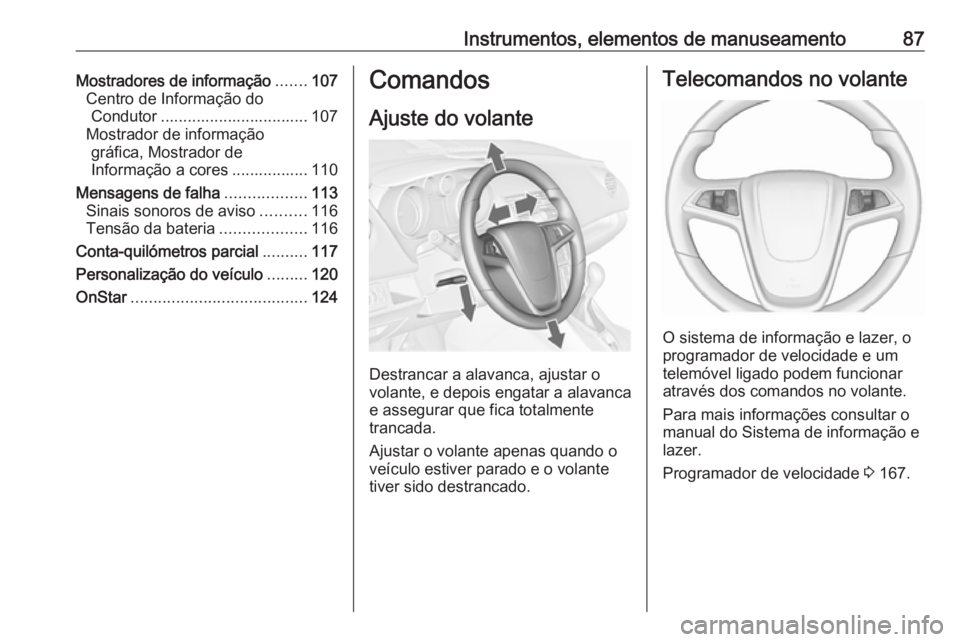 OPEL MERIVA 2016 Manual de Instruções (in Portugues) Instrumentos, elementos de manuseamento87Mostradores de informação.......107
Centro de Informação do Condutor ................................. 107
Mostrador de informação gráfica, Mostrador de OPEL MERIVA 2016 Manual de Instruções (in Portugues) Instrumentos, elementos de manuseamento87Mostradores de informação.......107
Centro de Informação do Condutor ................................. 107
Mostrador de informação gráfica, Mostrador de