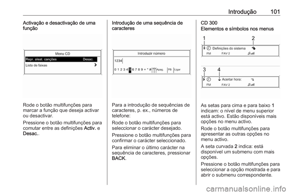OPEL MERIVA 2016.5 Manual de Informação e Lazer (in Portugues) Introdução101Activação e desactivação de uma
função
Rode o botão multifunções para
marcar a função que deseja activar
ou desactivar.
Pressione o botão multifunções para
comutar entre a OPEL MERIVA 2016.5 Manual de Informação e Lazer (in Portugues) Introdução101Activação e desactivação de uma
função
Rode o botão multifunções para
marcar a função que deseja activar
ou desactivar.
Pressione o botão multifunções para
comutar entre a