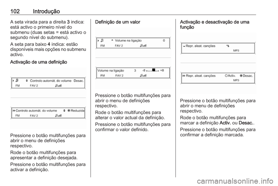 OPEL MERIVA 2016.5 Manual de Informação e Lazer (in Portugues) 102IntroduçãoA seta virada para a direita 3 indica:
está activo o primeiro nível do
submenu (duas setas = está activo o
segundo nível do submenu).
A seta para baixo 4 indica: estão
disponívei OPEL MERIVA 2016.5 Manual de Informação e Lazer (in Portugues) 102IntroduçãoA seta virada para a direita 3 indica:
está activo o primeiro nível do
submenu (duas setas = está activo o
segundo nível do submenu).
A seta para baixo 4 indica: estão
disponívei