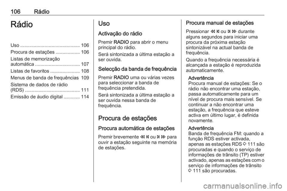 OPEL MERIVA 2016.5 Manual de Informação e Lazer (in Portugues) 106RádioRádioUso............................................ 106
Procura de estações ..................106
Listas de memorização
automática ................................. 107
Listas de favor OPEL MERIVA 2016.5 Manual de Informação e Lazer (in Portugues) 106RádioRádioUso............................................ 106
Procura de estações ..................106
Listas de memorização
automática ................................. 107
Listas de favor