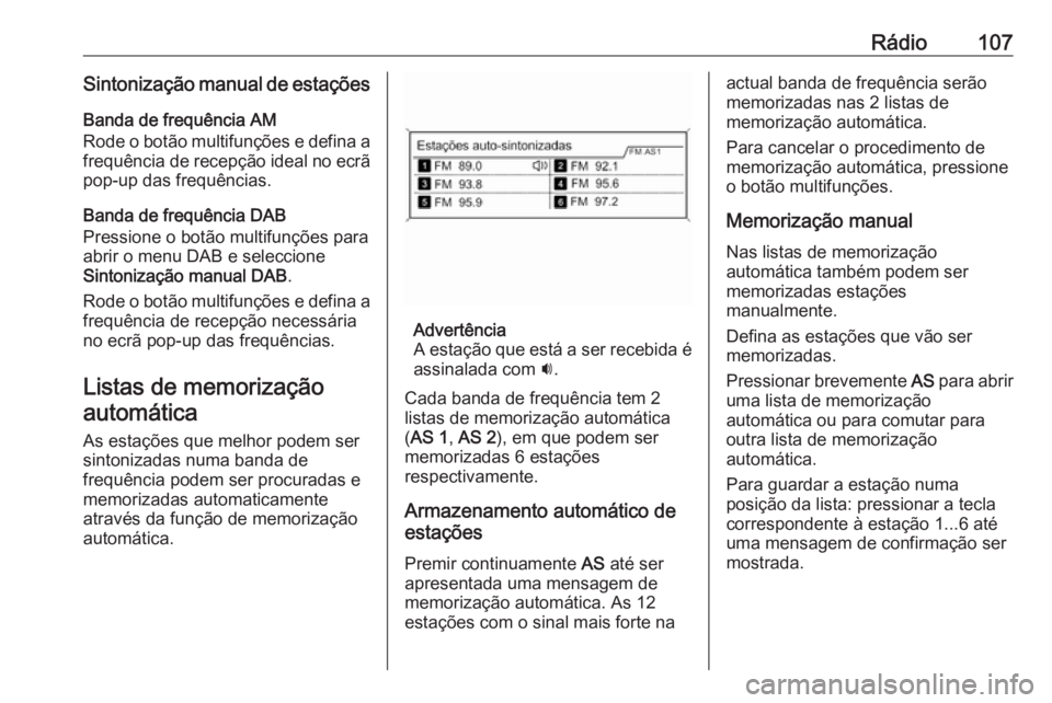 OPEL MERIVA 2016.5 Manual de Informação e Lazer (in Portugues) Rádio107Sintonização manual de estaçõesBanda de frequência AM
Rode o botão multifunções e defina a frequência de recepção ideal no ecrã
pop-up das frequências.
Banda de frequência DAB
P OPEL MERIVA 2016.5 Manual de Informação e Lazer (in Portugues) Rádio107Sintonização manual de estaçõesBanda de frequência AM
Rode o botão multifunções e defina a frequência de recepção ideal no ecrã
pop-up das frequências.
Banda de frequência DAB
P