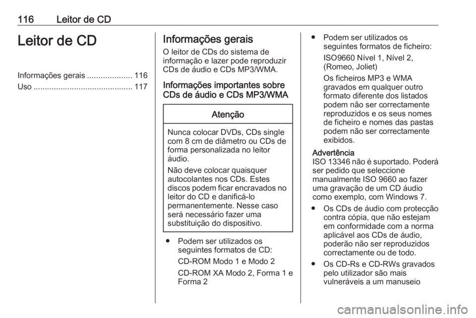 OPEL MERIVA 2016.5 Manual de Informação e Lazer (in Portugues) 116Leitor de CDLeitor de CDInformações gerais....................116
Uso ............................................ 117Informações gerais
O leitor de CDs do sistema de
informação e lazer pode OPEL MERIVA 2016.5 Manual de Informação e Lazer (in Portugues) 116Leitor de CDLeitor de CDInformações gerais....................116
Uso ............................................ 117Informações gerais
O leitor de CDs do sistema de
informação e lazer pode
