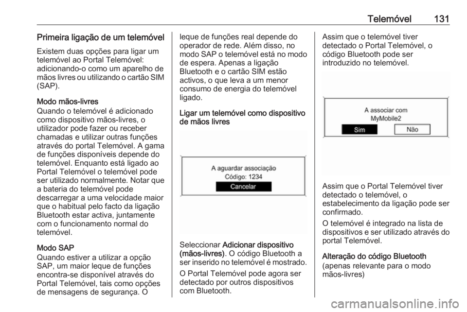 OPEL MERIVA 2016.5 Manual de Informação e Lazer (in Portugues) Telemóvel131Primeira ligação de um telemóvelExistem duas opções para ligar um
telemóvel ao Portal Telemóvel:
adicionando-o como um aparelho de
mãos livres ou utilizando o cartão SIM
(SAP).
M OPEL MERIVA 2016.5 Manual de Informação e Lazer (in Portugues) Telemóvel131Primeira ligação de um telemóvelExistem duas opções para ligar um
telemóvel ao Portal Telemóvel:
adicionando-o como um aparelho de
mãos livres ou utilizando o cartão SIM
(SAP).
M