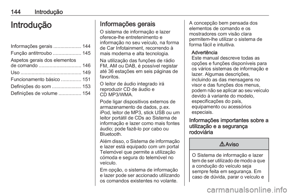 OPEL MERIVA 2016.5 Manual de Informação e Lazer (in Portugues) 144IntroduçãoIntroduçãoInformações gerais....................144
Função antitrroubo ....................145
Aspetos gerais dos elementos
de comando ............................... 146
Uso .... OPEL MERIVA 2016.5 Manual de Informação e Lazer (in Portugues) 144IntroduçãoIntroduçãoInformações gerais....................144
Função antitrroubo ....................145
Aspetos gerais dos elementos
de comando ............................... 146
Uso ....