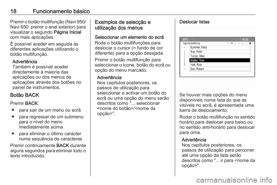 OPEL MERIVA 2016.5  Manual de Informação e Lazer (in Portugues) 18Funcionamento básicoPremir o botão multifunção (Navi 950/
Navi 650: premir o anel exterior) para
visualizar o segundo  Página Inicial
com mais aplicações.
É possível aceder em seguida às
d