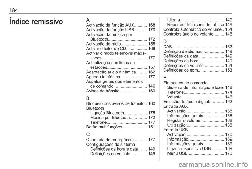 OPEL MERIVA 2016.5  Manual de Informação e Lazer (in Portugues) 184Índice remissivoAActivação da função AUX ...........168
Activação da função USB ...........170
Activação da música por Bluetooth ................................. 172
Activação do rá