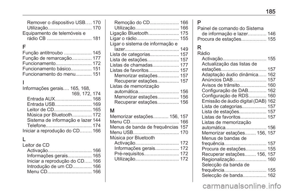 OPEL MERIVA 2016.5  Manual de Informação e Lazer (in Portugues) 185Remover o dispositivo USB....170
Utilização................................. 170
Equipamento de telemóveis e rádio CB  ................................. 181
F
Função antitrroubo  ............