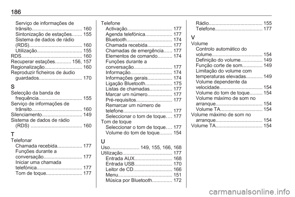 OPEL MERIVA 2016.5  Manual de Informação e Lazer (in Portugues) 186Serviço de informações de
trânsito .................................... 160
Sintonização de estações .......155
Sistema de dados de rádio
(RDS) ...................................... 160
U
