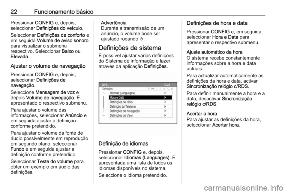 OPEL MERIVA 2016.5 Manual de Informação e Lazer (in Portugues) 22Funcionamento básicoPressionar CONFIG e, depois,
seleccionar Definições do veículo .
Seleccionar Definições de conforto e
em seguida Volume de aviso sonoro
para visualizar o submenu
respec OPEL MERIVA 2016.5 Manual de Informação e Lazer (in Portugues) 22Funcionamento básicoPressionar CONFIG e, depois,
seleccionar Definições do veículo .
Seleccionar Definições de conforto e
em seguida Volume de aviso sonoro
para visualizar o submenu
respec