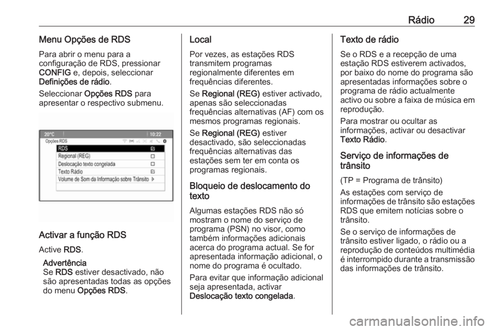 OPEL MERIVA 2016.5 Manual de Informação e Lazer (in Portugues) Rádio29Menu Opções de RDSPara abrir o menu para a
configuração de RDS, pressionar
CONFIG e, depois, seleccionar
Definições de rádio .
Seleccionar Opções RDS para
apresentar o respectivo s OPEL MERIVA 2016.5 Manual de Informação e Lazer (in Portugues) Rádio29Menu Opções de RDSPara abrir o menu para a
configuração de RDS, pressionar
CONFIG e, depois, seleccionar
Definições de rádio .
Seleccionar Opções RDS para
apresentar o respectivo s