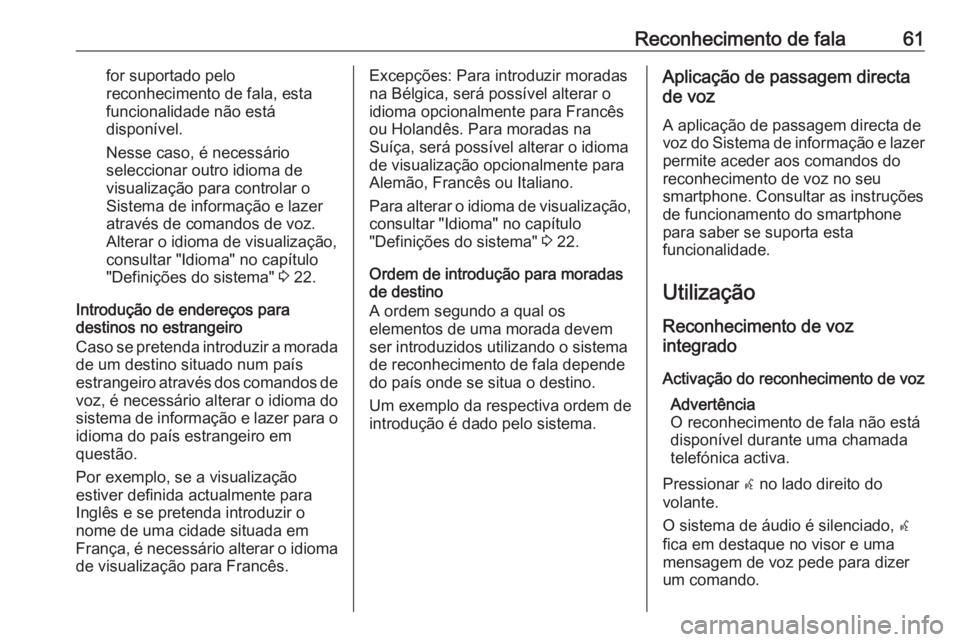 OPEL MERIVA 2016.5 Manual de Informação e Lazer (in Portugues) Reconhecimento de fala61for suportado pelo
reconhecimento de fala, esta
funcionalidade não está
disponível.
Nesse caso, é necessário
seleccionar outro idioma de
visualização para controlar o
Si OPEL MERIVA 2016.5 Manual de Informação e Lazer (in Portugues) Reconhecimento de fala61for suportado pelo
reconhecimento de fala, esta
funcionalidade não está
disponível.
Nesse caso, é necessário
seleccionar outro idioma de
visualização para controlar o
Si