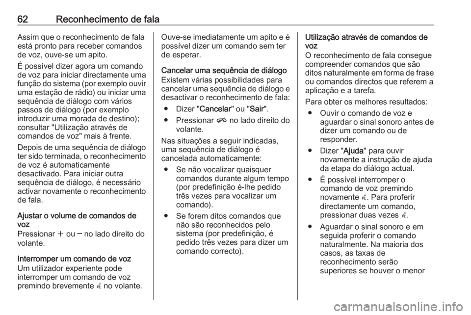 OPEL MERIVA 2016.5 Manual de Informação e Lazer (in Portugues) 62Reconhecimento de falaAssim que o reconhecimento de fala
está pronto para receber comandos
de voz, ouve-se um apito.
É possível dizer agora um comando
de voz para iniciar directamente uma
funçã OPEL MERIVA 2016.5 Manual de Informação e Lazer (in Portugues) 62Reconhecimento de falaAssim que o reconhecimento de fala
está pronto para receber comandos
de voz, ouve-se um apito.
É possível dizer agora um comando
de voz para iniciar directamente uma
funçã