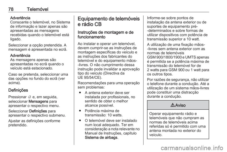 OPEL MERIVA 2016.5 Manual de Informação e Lazer (in Portugues) 78TelemóvelAdvertência
Consoante o telemóvel, no Sistema
de informação e lazer apenas são
apresentadas as mensagens
recebidas quando o telemóvel está
ligado.
Seleccionar a opção pretendida. OPEL MERIVA 2016.5 Manual de Informação e Lazer (in Portugues) 78TelemóvelAdvertência
Consoante o telemóvel, no Sistema
de informação e lazer apenas são
apresentadas as mensagens
recebidas quando o telemóvel está
ligado.
Seleccionar a opção pretendida.