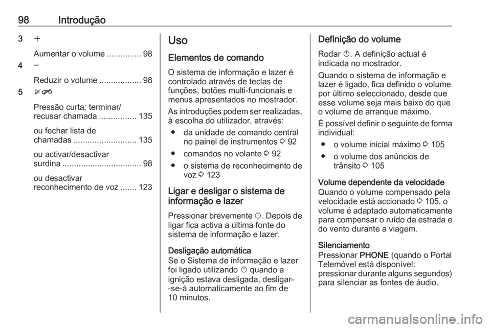 OPEL MERIVA 2016.5 Manual de Informação e Lazer (in Portugues) 98Introdução3w
Aumentar o volume ...............98
4 ─
Reduzir o volume ..................98
5 xn
Pressão curta: terminar/
recusar chamada ................135
ou fechar lista de
chamadas ........ OPEL MERIVA 2016.5 Manual de Informação e Lazer (in Portugues) 98Introdução3w
Aumentar o volume ...............98
4 ─
Reduzir o volume ..................98
5 xn
Pressão curta: terminar/
recusar chamada ................135
ou fechar lista de
chamadas ........