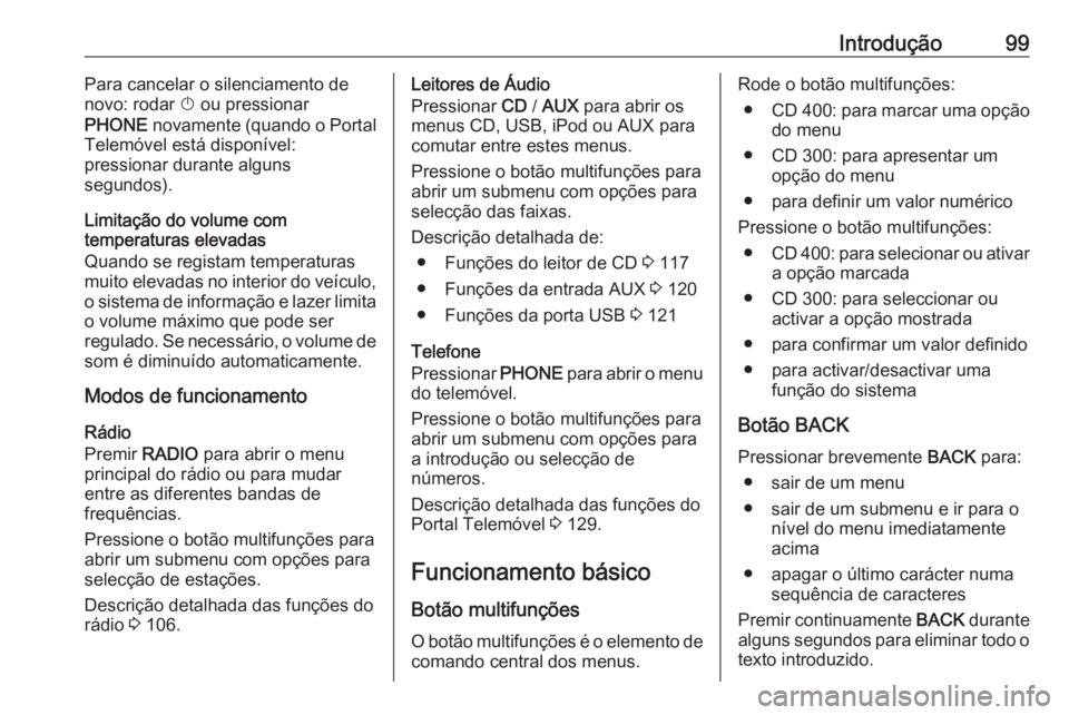 OPEL MERIVA 2016.5 Manual de Informação e Lazer (in Portugues) Introdução99Para cancelar o silenciamento de
novo: rodar X ou pressionar
PHONE novamente (quando o Portal
Telemóvel está disponível:
pressionar durante alguns
segundos).
Limitação do volume c OPEL MERIVA 2016.5 Manual de Informação e Lazer (in Portugues) Introdução99Para cancelar o silenciamento de
novo: rodar X ou pressionar
PHONE novamente (quando o Portal
Telemóvel está disponível:
pressionar durante alguns
segundos).
Limitação do volume c