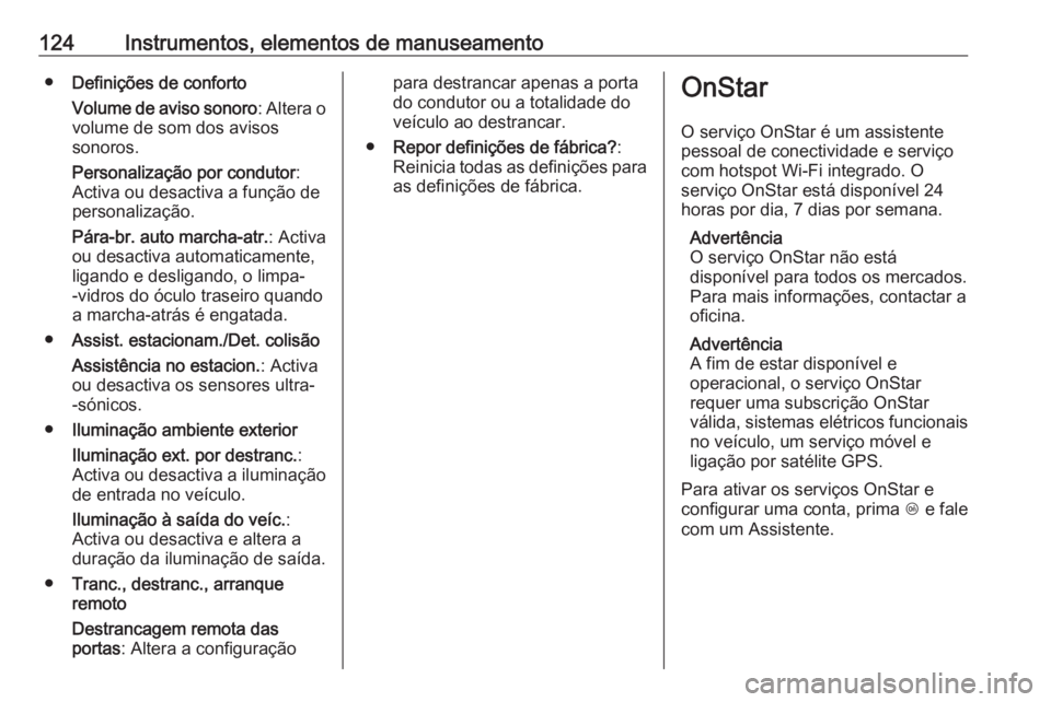 OPEL MERIVA 2016.5 Manual de Instruções (in Portugues) 124Instrumentos, elementos de manuseamento●Definições de conforto
Volume de aviso sonoro : Altera o
volume de som dos avisos
sonoros.
Personalização por condutor :
Activa ou desactiva a função OPEL MERIVA 2016.5 Manual de Instruções (in Portugues) 124Instrumentos, elementos de manuseamento●Definições de conforto
Volume de aviso sonoro : Altera o
volume de som dos avisos
sonoros.
Personalização por condutor :
Activa ou desactiva a função
