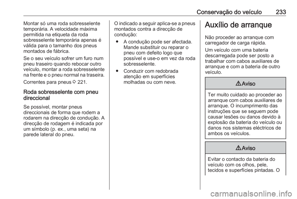 OPEL MERIVA 2016.5 Manual de Instruções (in Portugues) Conservação do veículo233Montar só uma roda sobresselente
temporária. A velocidade máxima
permitida na etiqueta da roda
sobresselente temporária apenas é
válida para o tamanho dos pneus
monta OPEL MERIVA 2016.5 Manual de Instruções (in Portugues) Conservação do veículo233Montar só uma roda sobresselente
temporária. A velocidade máxima
permitida na etiqueta da roda
sobresselente temporária apenas é
válida para o tamanho dos pneus
monta