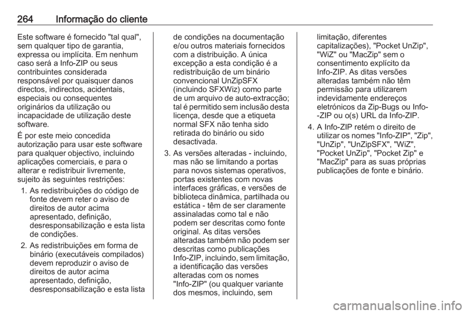 OPEL MERIVA 2016.5 Manual de Instruções (in Portugues) 264Informação do clienteEste software é fornecido "tal qual",
sem qualquer tipo de garantia,
expressa ou implícita. Em nenhum
caso será a Info-ZIP ou seus
contribuintes considerada
respon OPEL MERIVA 2016.5 Manual de Instruções (in Portugues) 264Informação do clienteEste software é fornecido "tal qual",
sem qualquer tipo de garantia,
expressa ou implícita. Em nenhum
caso será a Info-ZIP ou seus
contribuintes considerada
respon
