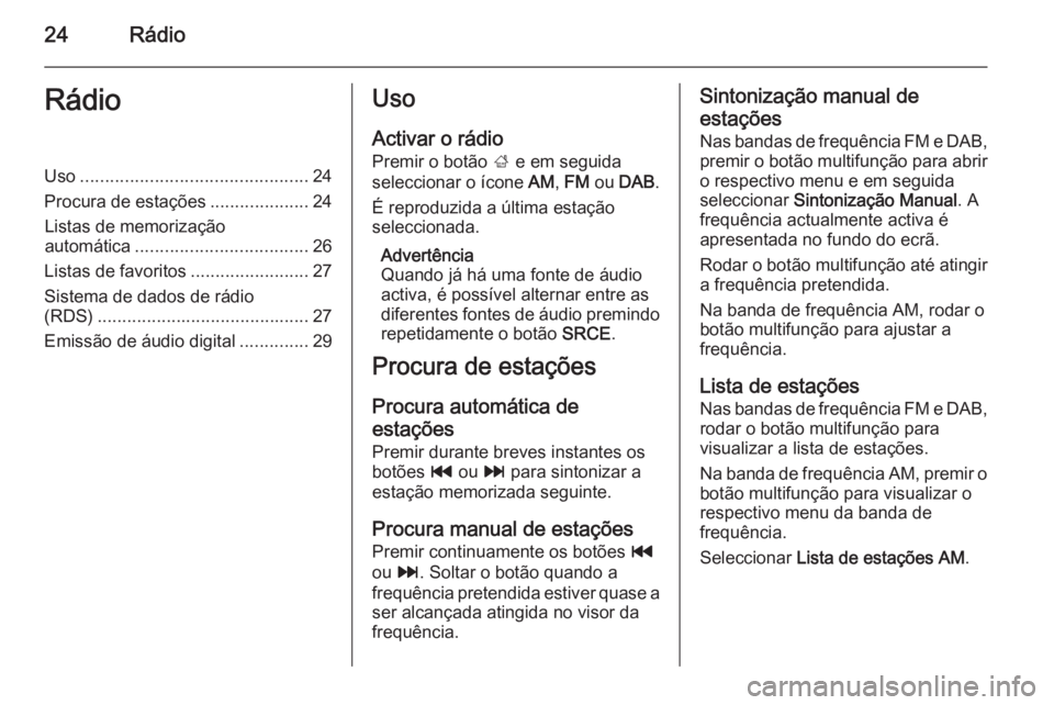 OPEL MOKKA 2014 Manual de Informação e Lazer (in Portugues) 24RádioRádioUso.............................................. 24
Procura de estações ....................24
Listas de memorização automática ................................... 26
Listas de fav OPEL MOKKA 2014 Manual de Informação e Lazer (in Portugues) 24RádioRádioUso.............................................. 24
Procura de estações ....................24
Listas de memorização automática ................................... 26
Listas de fav
