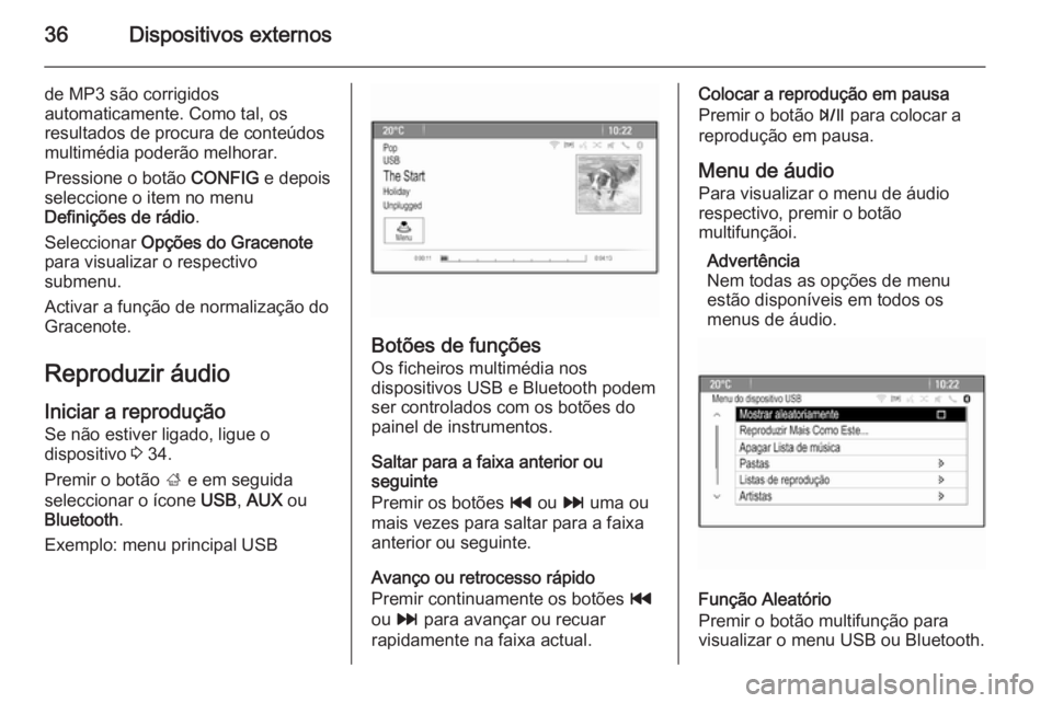 OPEL MOKKA 2015 Manual de Informação e Lazer (in Portugues) 36Dispositivos externos
de MP3 são corrigidos
automaticamente. Como tal, os
resultados de procura de conteúdos
multimédia poderão melhorar.
Pressione o botão CONFIG e depois
seleccione o item no OPEL MOKKA 2015 Manual de Informação e Lazer (in Portugues) 36Dispositivos externos
de MP3 são corrigidos
automaticamente. Como tal, os
resultados de procura de conteúdos
multimédia poderão melhorar.
Pressione o botão CONFIG e depois
seleccione o item no