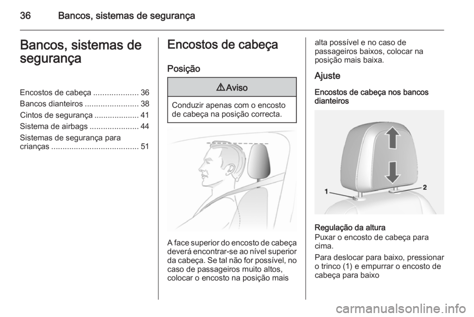 OPEL MOKKA 2015 Manual de Instruções (in Portugues) 36Bancos, sistemas de segurançaBancos, sistemas de
segurançaEncostos de cabeça ....................36
Bancos dianteiros ........................38
Cintos de segurança ....................41
Sistem OPEL MOKKA 2015 Manual de Instruções (in Portugues) 36Bancos, sistemas de segurançaBancos, sistemas de
segurançaEncostos de cabeça ....................36
Bancos dianteiros ........................38
Cintos de segurança ....................41
Sistem