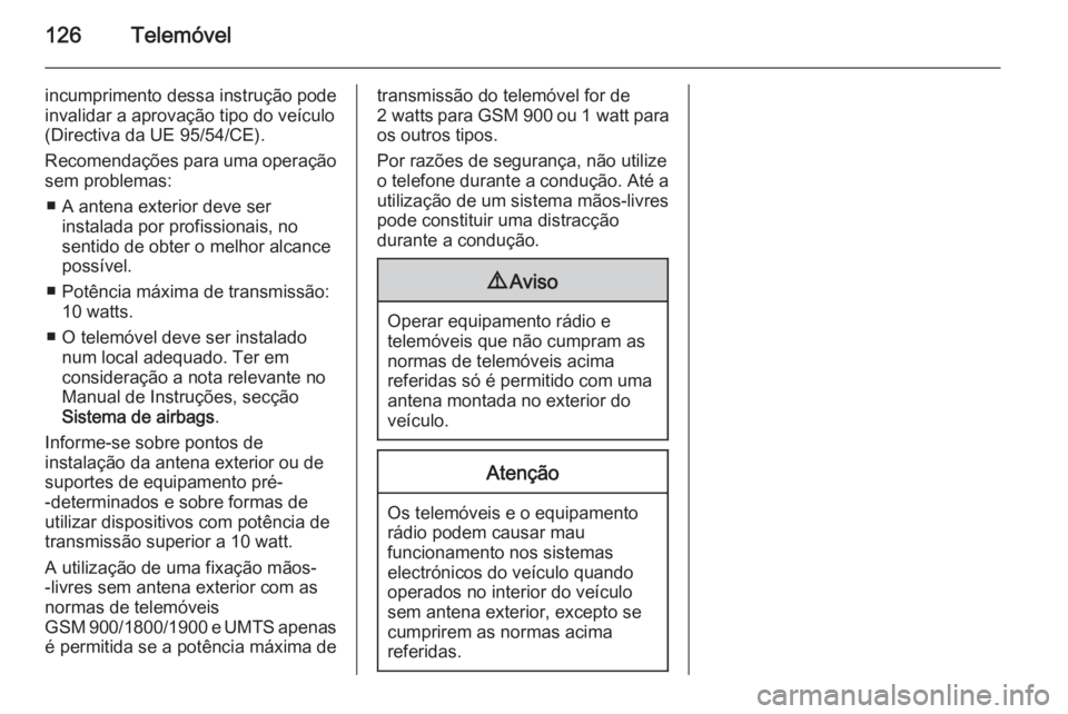 OPEL MOKKA 2015.5  Manual de Informação e Lazer (in Portugues) 126Telemóvel
incumprimento dessa instrução pode
invalidar a aprovação tipo do veículo
(Directiva da UE 95/54/CE).
Recomendações para uma operação sem problemas:
■ A antena exterior deve se