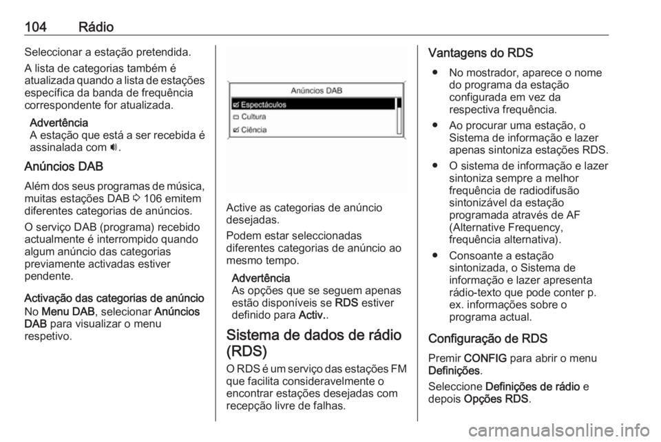 OPEL MOKKA 2016 Manual de Informação e Lazer (in Portugues) 104RádioSeleccionar a estação pretendida.
A lista de categorias também é
atualizada quando a lista de estações
específica da banda de frequência
correspondente for atualizada.
Advertência
A OPEL MOKKA 2016 Manual de Informação e Lazer (in Portugues) 104RádioSeleccionar a estação pretendida.
A lista de categorias também é
atualizada quando a lista de estações
específica da banda de frequência
correspondente for atualizada.
Advertência
A