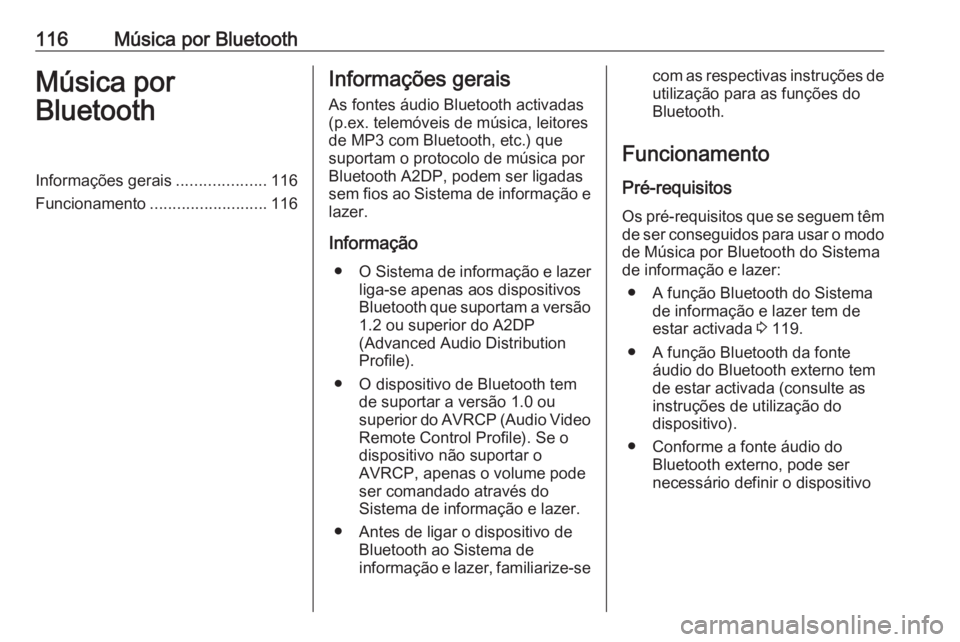OPEL MOKKA 2016 Manual de Informação e Lazer (in Portugues) 116Música por BluetoothMúsica por
BluetoothInformações gerais ....................116
Funcionamento .......................... 116Informações gerais
As fontes áudio Bluetooth activadas
(p.ex. t OPEL MOKKA 2016 Manual de Informação e Lazer (in Portugues) 116Música por BluetoothMúsica por
BluetoothInformações gerais ....................116
Funcionamento .......................... 116Informações gerais
As fontes áudio Bluetooth activadas
(p.ex. t