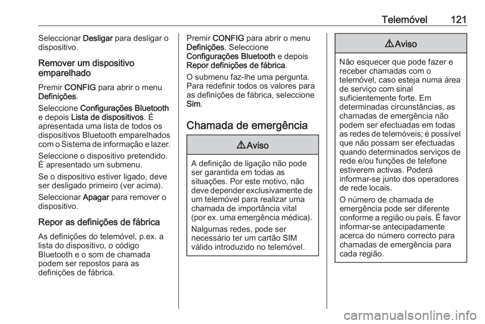 OPEL MOKKA 2016 Manual de Informação e Lazer (in Portugues) Telemóvel121Seleccionar Desligar para desligar o
dispositivo.
Remover um dispositivo
emparelhado
Premir CONFIG para abrir o menu
Definições .
Seleccione Configurações Bluetooth
e depois Lista OPEL MOKKA 2016 Manual de Informação e Lazer (in Portugues) Telemóvel121Seleccionar Desligar para desligar o
dispositivo.
Remover um dispositivo
emparelhado
Premir CONFIG para abrir o menu
Definições .
Seleccione Configurações Bluetooth
e depois Lista