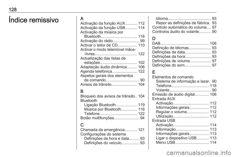 OPEL MOKKA 2016 Manual de Informação e Lazer (in Portugues) 128Índice remissivoAActivação da função AUX ...........112
Activação da função USB ...........114
Activação da música por Bluetooth ................................. 116
Activação do rá OPEL MOKKA 2016 Manual de Informação e Lazer (in Portugues) 128Índice remissivoAActivação da função AUX ...........112
Activação da função USB ...........114
Activação da música por Bluetooth ................................. 116
Activação do rá
