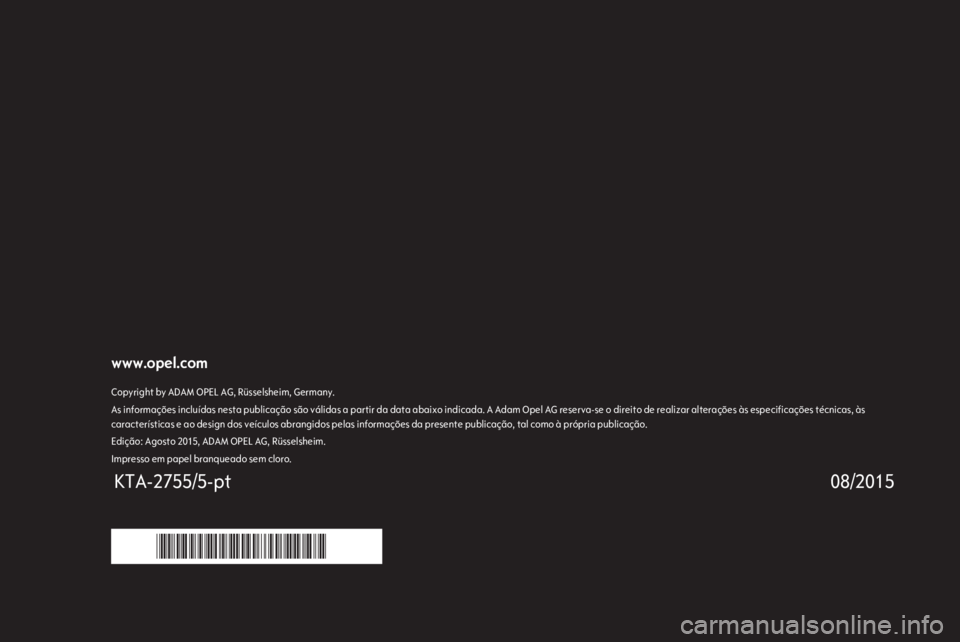 OPEL MOKKA 2016 Manual de Informação e Lazer (in Portugues) www.opel.comCopyright by ADAM OPEL AG, Rüsselsheim, Germany.As informações incluídas nesta publicação são válidas a partir da data abaixo indicada. A Adam Opel AG reserva-se o direito de reali OPEL MOKKA 2016 Manual de Informação e Lazer (in Portugues) www.opel.comCopyright by ADAM OPEL AG, Rüsselsheim, Germany.As informações incluídas nesta publicação são válidas a partir da data abaixo indicada. A Adam Opel AG reserva-se o direito de reali
