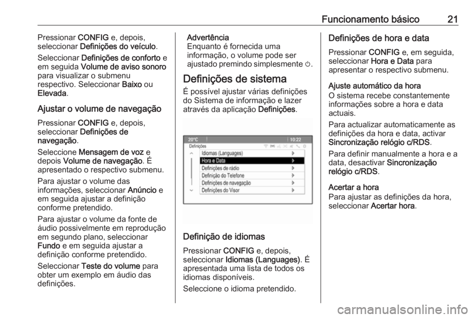 OPEL MOKKA 2016  Manual de Informação e Lazer (in Portugues) Funcionamento básico21Pressionar CONFIG e, depois,
seleccionar  Definições do veículo .
Seleccionar  Definições de conforto  e
em seguida  Volume de aviso sonoro
para visualizar o submenu
respec