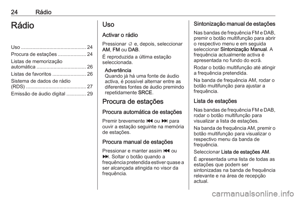 OPEL MOKKA 2016  Manual de Informação e Lazer (in Portugues) 24RádioRádioUso.............................................. 24
Procura de estações ....................24
Listas de memorização
automática ................................... 26
Listas de fav