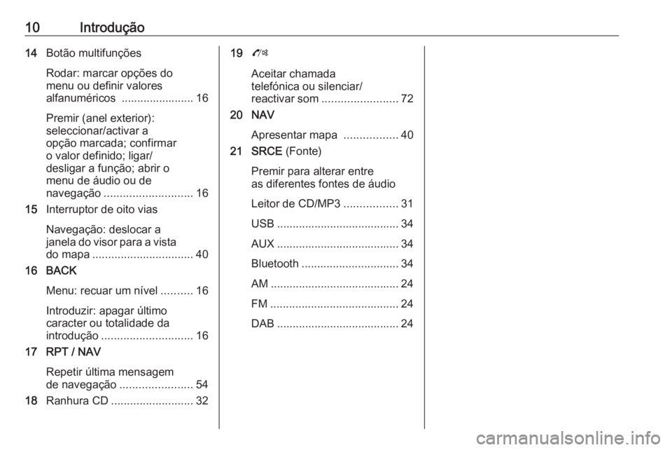 OPEL MOKKA 2016  Manual de Informação e Lazer (in Portugues) 10Introdução14Botão multifunções
Rodar: marcar opções do
menu ou definir valores
alfanuméricos  ....................... 16
Premir (anel exterior):
seleccionar/activar a
opção marcada; confir
