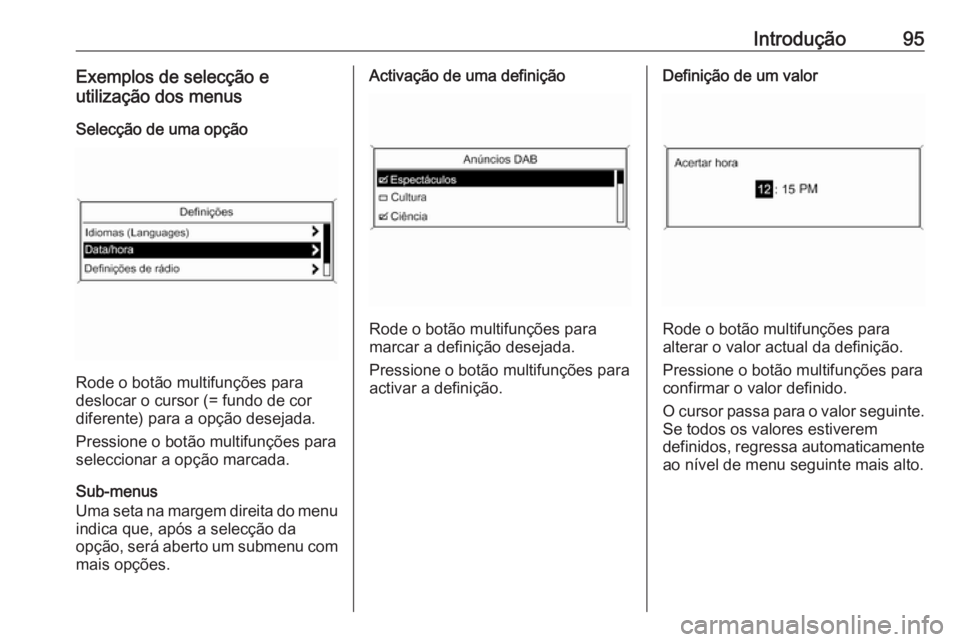 OPEL MOKKA 2016 Manual de Informação e Lazer (in Portugues) Introdução95Exemplos de selecção e
utilização dos menus
Selecção de uma opção
Rode o botão multifunções para
deslocar o cursor (= fundo de cor diferente) para a opção desejada.
Pression OPEL MOKKA 2016 Manual de Informação e Lazer (in Portugues) Introdução95Exemplos de selecção e
utilização dos menus
Selecção de uma opção
Rode o botão multifunções para
deslocar o cursor (= fundo de cor diferente) para a opção desejada.
Pression