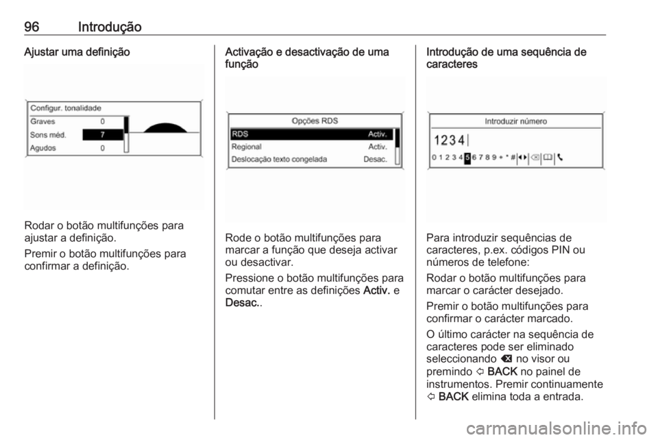 OPEL MOKKA 2016 Manual de Informação e Lazer (in Portugues) 96IntroduçãoAjustar uma definição
Rodar o botão multifunções para
ajustar a definição.
Premir o botão multifunções para
confirmar a definição.
Activação e desactivação de uma
funçã OPEL MOKKA 2016 Manual de Informação e Lazer (in Portugues) 96IntroduçãoAjustar uma definição
Rodar o botão multifunções para
ajustar a definição.
Premir o botão multifunções para
confirmar a definição.
Activação e desactivação de uma
funçã
