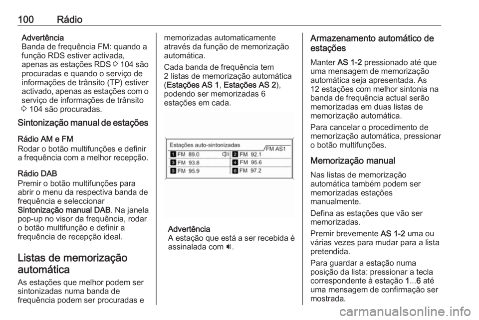 OPEL MOKKA 2016 Manual de Informação e Lazer (in Portugues) 100RádioAdvertência
Banda de frequência FM: quando a
função RDS estiver activada,
apenas as estações RDS 3 104 são
procuradas e quando o serviço de
informações de trânsito (TP) estiver
a OPEL MOKKA 2016 Manual de Informação e Lazer (in Portugues) 100RádioAdvertência
Banda de frequência FM: quando a
função RDS estiver activada,
apenas as estações RDS 3 104 são
procuradas e quando o serviço de
informações de trânsito (TP) estiver
a