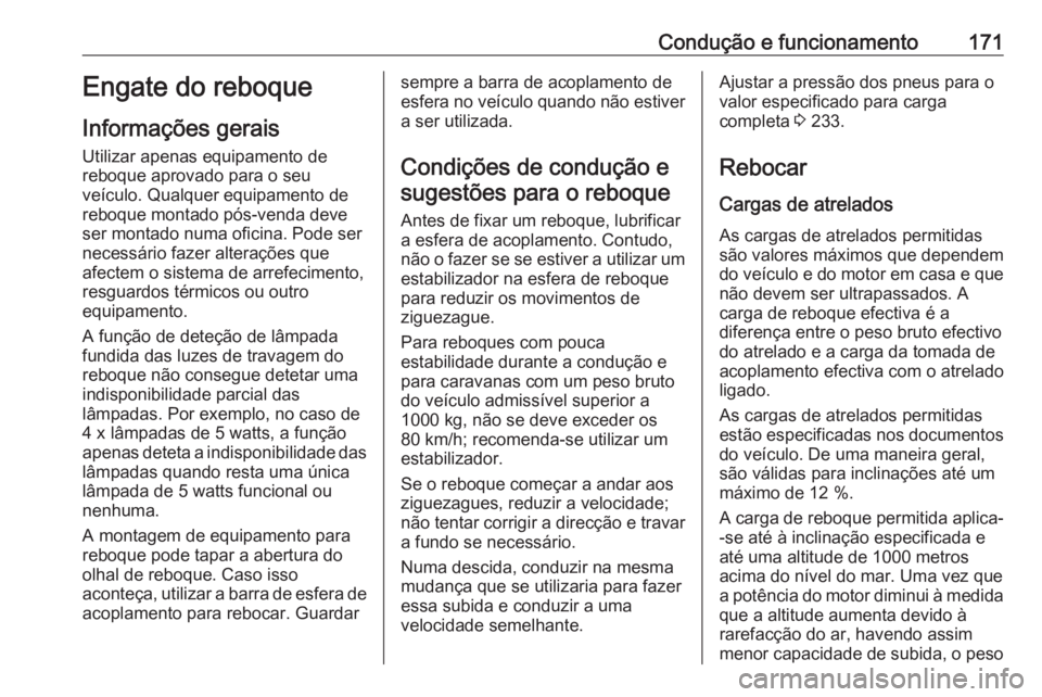 OPEL MOKKA 2016 Manual de Instruções (in Portugues) Condução e funcionamento171Engate do reboque
Informações gerais Utilizar apenas equipamento de
reboque aprovado para o seu
veículo. Qualquer equipamento de reboque montado pós-venda deve
ser mon OPEL MOKKA 2016 Manual de Instruções (in Portugues) Condução e funcionamento171Engate do reboque
Informações gerais Utilizar apenas equipamento de
reboque aprovado para o seu
veículo. Qualquer equipamento de reboque montado pós-venda deve
ser mon